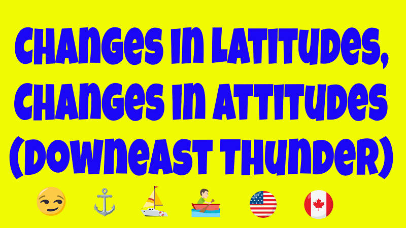 Changes in Latitudes, Changes in Attitudes (Downeast Thunder)