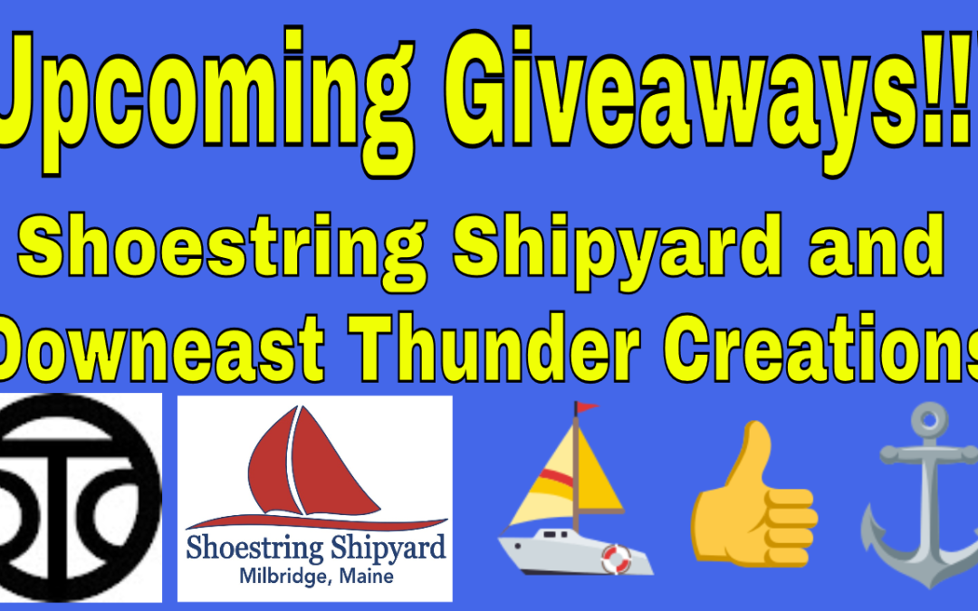Upcoming Giveaways – Shoestring Shipyard & Downeast Thunder Creations!!!